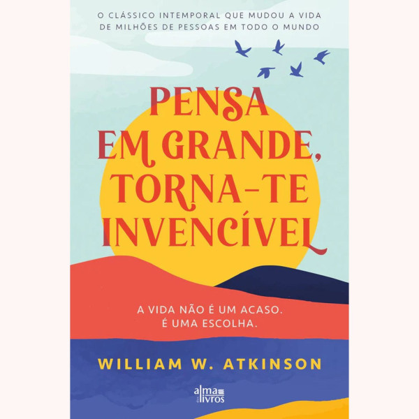 PENSA EM GRANDE, TORNA-TE INVENCÍVEL
