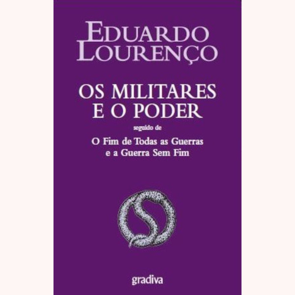 Os Militares e o Poder  seguido de O Fim de Todas as Guerras e a Guerra Sem Fim