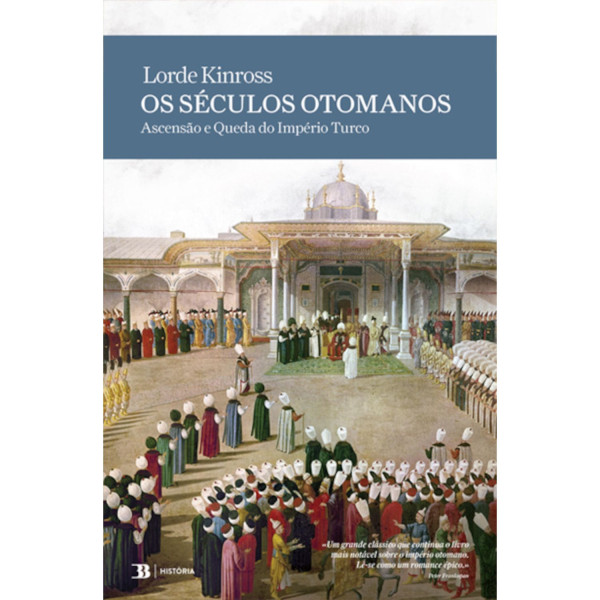 OS SÉCULOS OTOMANOS - ASCENSÃO E QUEDA DO IMPÉRIO TURCO