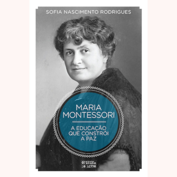 MARIA MONTESSORI: A EDUCAÇÃO QUE CONSTRÓI A PAZ