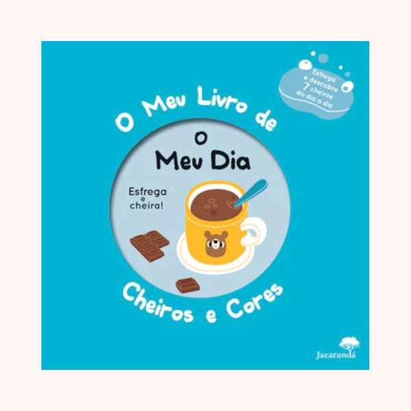 O MEU DIA — O MEU LIVRO DE CHEIROS E CORES
